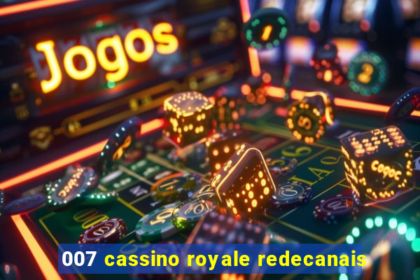 007 cassino royale redecanais